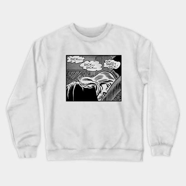 OH SWEET DICK Crewneck Sweatshirt by TheCosmicTradingPost